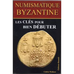 Numismatique Byzantine Les clés pour bien débuter Par Cédric Wolkow