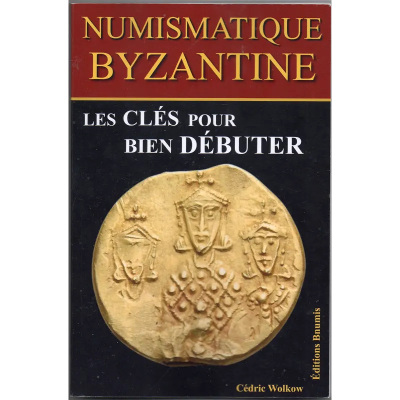 Numismatique Byzantine Les clés pour bien débuter Par Cédric Wolkow
