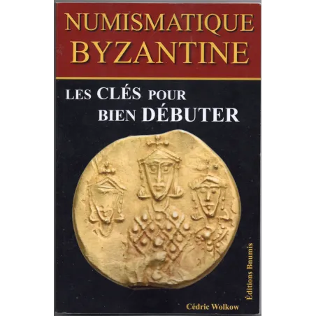 Numismatique Byzantine Les clés pour bien débuter Par Cédric Wolkow