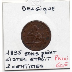 Belgique 2 centimes 1835 sans point listel étroit Sup, KM 4 pièce de monnaie