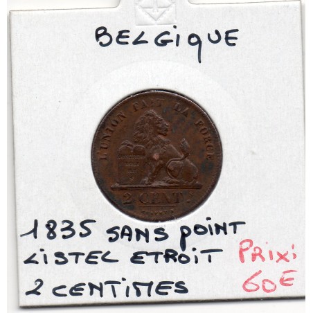 Belgique 2 centimes 1835 sans point listel étroit Sup, KM 4 pièce de monnaie