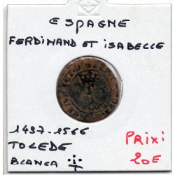 Espagne Ferdinand et Isabelle Blanca 1497-1566 T Tolede TB-, pièce de monnaie