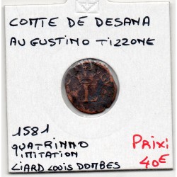 Italie Piemont, Desana Augustino Tizzone quatrinno Imitation liard louis Dombes 1581 TB pièce de monnaie